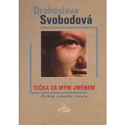 Tečka za mým jménem - Příběh jednoho života - Svobodová Drahoslava – Zbozi.Blesk.cz