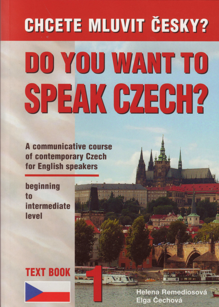 Chcete mluvit česky ? - Do you want to speak czech ? Text Book 1 - Remediosová,Čechová