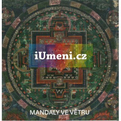 Mandaly ve větru. Umění tibetského buddhismu ze sbírky Národního muzea - Náprstkova muzea | Šárka Belšíková, Ivo Binder, Jan Graubner, Tomáš Mazáč, Michal Sklenář, Anežka Šimková