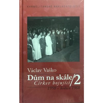 D ům na skále II.. Církev bojující 1950 - květen 1960 - Vaško Václav