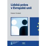 Lidská práva v Evropské unii - Hubert Smekal – Hledejceny.cz