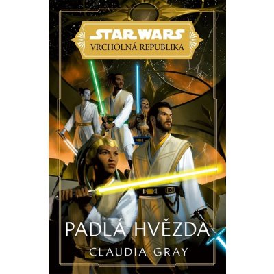 Star Wars Vrcholná Republika - Padlá hvězda - Grayová Claudia – Hledejceny.cz