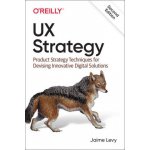 UX Strategy: Product Strategy Techniques for Devising Innovative Digital Solutions Levy JaimePaperback – Hledejceny.cz