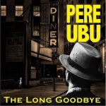 The Long Goodbye - Pere Ubu CD – Sleviste.cz