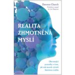 Realita zhmotněná myslí – Ohromující poznatky o tom, jak náš mozek vytváří hmotnou realitu - CHURCH Dawson – Hledejceny.cz