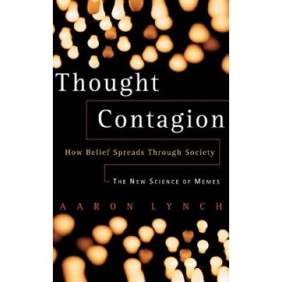 Thought Contagion: How Belief Spreads Through Society: The New Science of Memes Lynch AaronPaperback – Hledejceny.cz