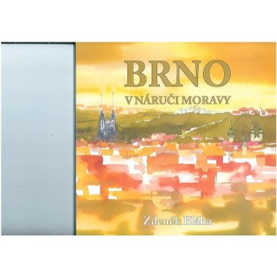 BRNO - V NÁRUČI MORAVY - Bláha Zdeněk