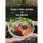 Melichová Michaela - Varíme v súlade s prírodou alebo keď jedlo lieči – Hledejceny.cz