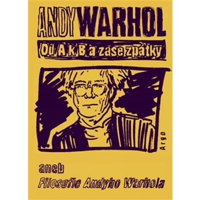 Od A. k B. a zase zpátky aneb Filosofie Andyho Warhola - Andy Warhol