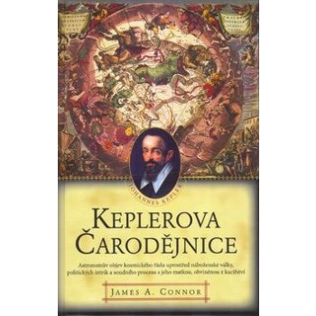 Keplerova čarodějnice -- Astronomův objev kosmického řádu uprostřed náboženské války, politických intrik - James A. Connor