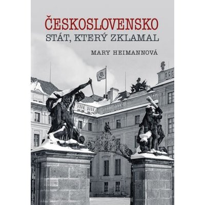 Československo - Stát, který zklamal - Mary Heimannová – Zboží Mobilmania