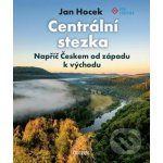 Centrální stezka – napříč Českem - Jan Hocek – Hledejceny.cz