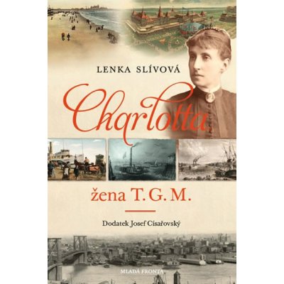 Charlotta - Žena T. G. M. - Žena T.G.M. - Lenka Slívová – Hledejceny.cz