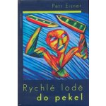 Rychlé lodě do pekel - Eisner, Petr, Pevná vazba vázaná – Hledejceny.cz