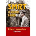 Smrt ve vůdcově bunkru - Hitlerovy poslední dny - Mario Frank – Hledejceny.cz