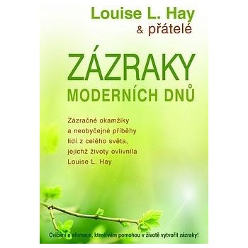 Zázraky moderních dnů -- Zázračné okamžiky a neobyčejné příběhy lidí z celého světa... - Louise L. Hay