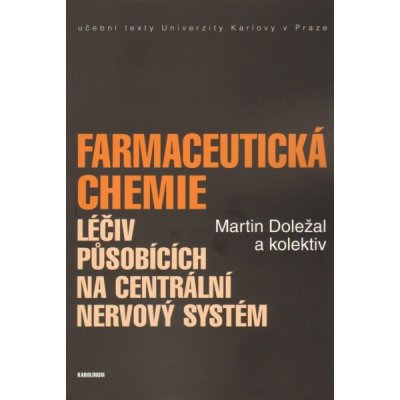 Farmaceutická chemie léčiv působících na centrální nervový systém - Martin Doležal a kolektív – Zbozi.Blesk.cz