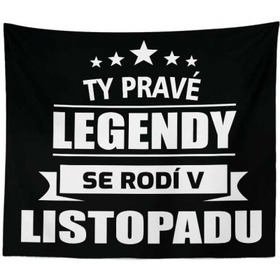 Sablio Deka Ty pravé legendy se rodí v listopadu 150x120 – Zboží Mobilmania