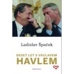 Deset let s Václavem Havlem Ladislav Špaček – Hledejceny.cz