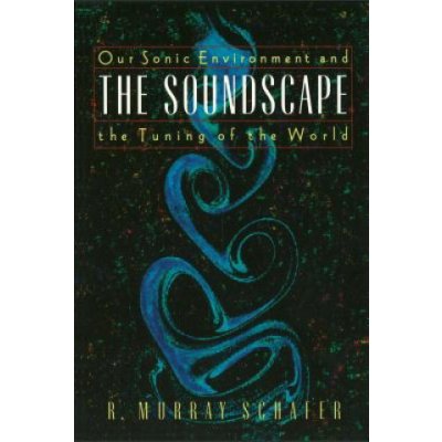 The Soundscape - R. Schafer Our Sonic Environment