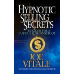 Hypnotic Selling Secrets: Trigger Your Buyer's Subconscious Vitale JoePaperback – Hledejceny.cz