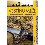 Ve stínu meče. Zápas o celosvětovou říši a konec starého světa - Tom Holland - Dokořán – Hledejceny.cz