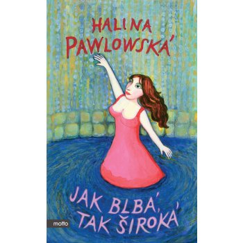 Jak blbá, tak široká - Halina Pawlowská