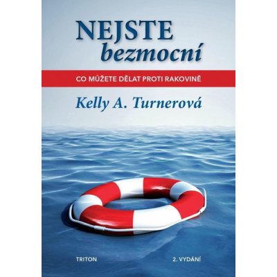 Nejste bezmocní - Co můžete dělat proti rakovině, 2. vydání - Kelly A. Turnerová – Zbozi.Blesk.cz