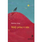 Malý princ v nás - Mathias Jung – Hledejceny.cz