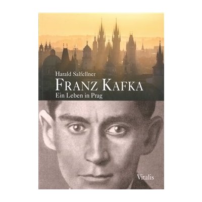 Franz Kafka - Ein Leben in Prag - Harald Salfellner