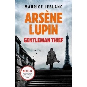 Arsene Lupin, Gentleman-Thief : the inspiration behind the hit Netflix TV series, LUPIN