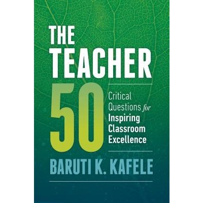 The Teacher 50: Critical Questions for Inspiring Classroom Excellence Kafele Baruti K.Paperback
