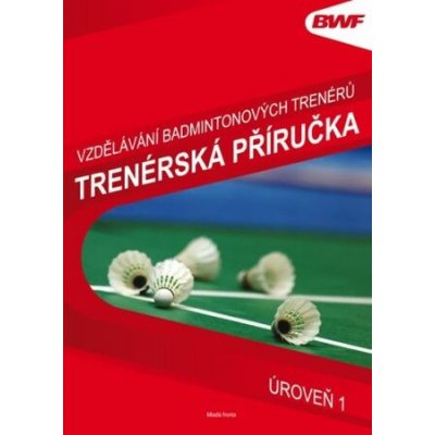 Vzdělání badmintonových trenérů – trenérská příručka – Zboží Mobilmania