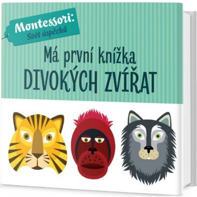 Má první knížka divokých zvířat - Montessori: Svět úspěchů - Chiara Piroddi; Agnese Baruzzi – Zbozi.Blesk.cz