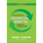 Subscription Marketing: Strategies for Nurturing Customers in a World of Churn Janzer AnnePevná vazba – Sleviste.cz