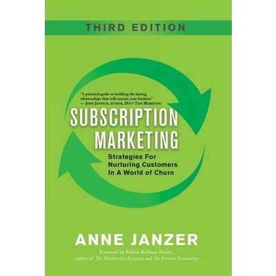 Subscription Marketing: Strategies for Nurturing Customers in a World of Churn Janzer AnnePevná vazba – Sleviste.cz