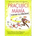 Pracující máma návod na přežití - Riss Suzanne, Palagano Teresa – Hledejceny.cz