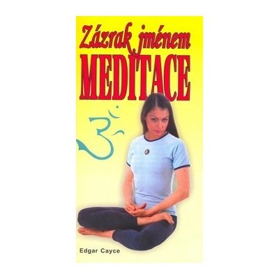 Zázrak jménem meditace - Edgar Cayce – Hledejceny.cz