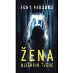 Žena bližního svého - Tony Parsons – Zboží Mobilmania