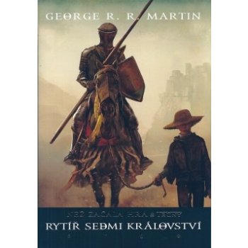 Rytíř Sedmi království. Než začala Hra o trůny - George R.R. Martin - Argo