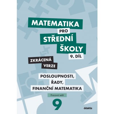 Matematika pro střední školy 9.díl Zkrácená verze - Mgr. Magda Králová, Mgr. Milan Navrátil – Sleviste.cz