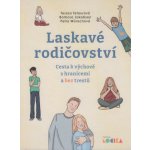 Laskavé rodičovství - Petra Wünschová, Tereza Tetourová, Barbora Jakobsen – Hledejceny.cz