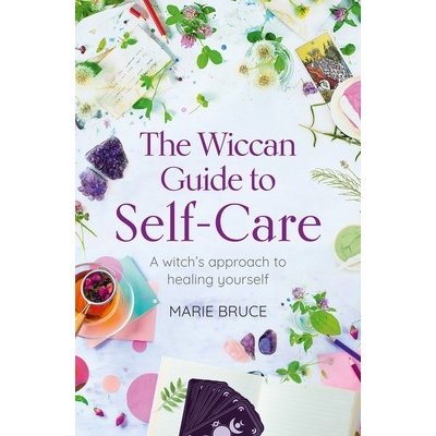 The Wiccan Guide to Self-Care: A Witch's Approach to Healing Yourself Bruce MariePaperback