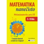 MATEMATIKA NANEČISTO PĚTIMINUTOVKY PRO 3. TŘÍDU ZŠ – Hledejceny.cz