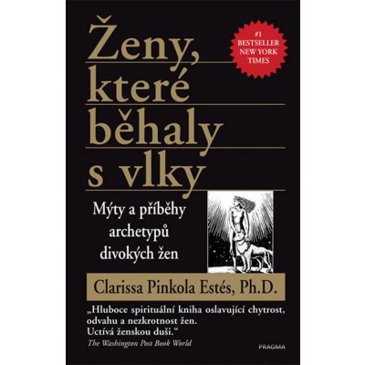 Ženy, které běhaly s vlky - Mýty a příběhy archetypů divokých žen - Pinkola Estés Clarissa, Ph.D. – Zboží Mobilmania