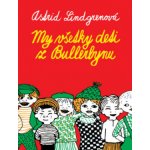 My všetky deti z Bullerbynu - Astrid Lindgren – Hledejceny.cz