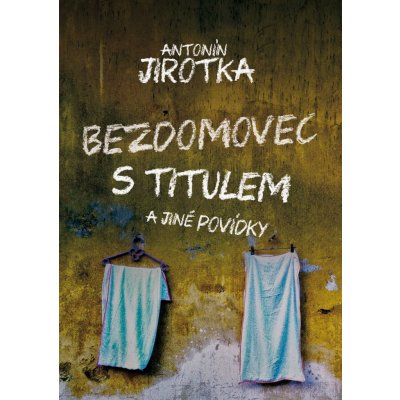 Bezdomovec s titulem Zdeněk Antonín Jirotka