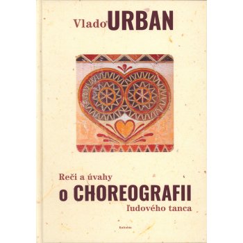 Reči a úvahy o Choreografii ľudového tanca - Vlado Urban