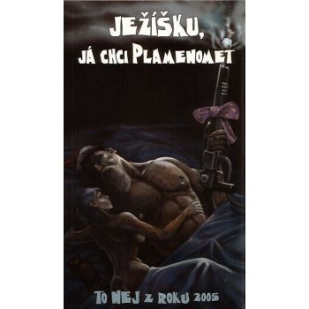 Ježíšku, já chci plamenomet - To nej z roku 2005