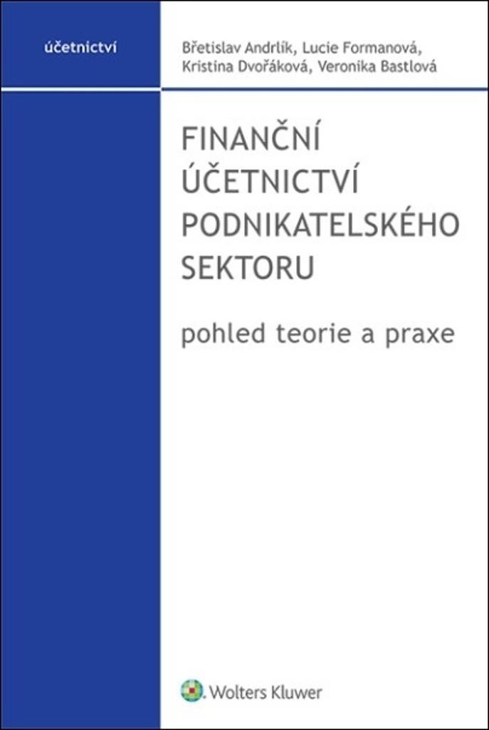 Finanční účetnictví podnikatelského sektoru - pohled teorie a praxe - Andrlík Břetislav
